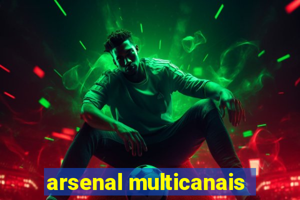 arsenal multicanais